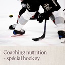 Coaching nutrition - Spécial hockey